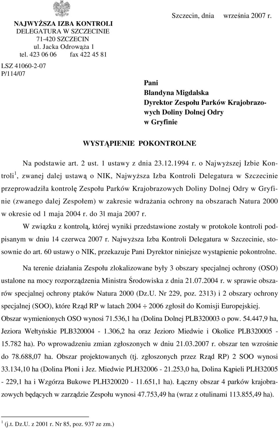 o NajwyŜszej Izbie Kontroli 1, zwanej dalej ustawą o NIK, NajwyŜsza Izba Kontroli Delegatura w Szczecinie przeprowadziła kontrolę Zespołu Parków Krajobrazowych Doliny Dolnej Odry w Gryfinie (zwanego