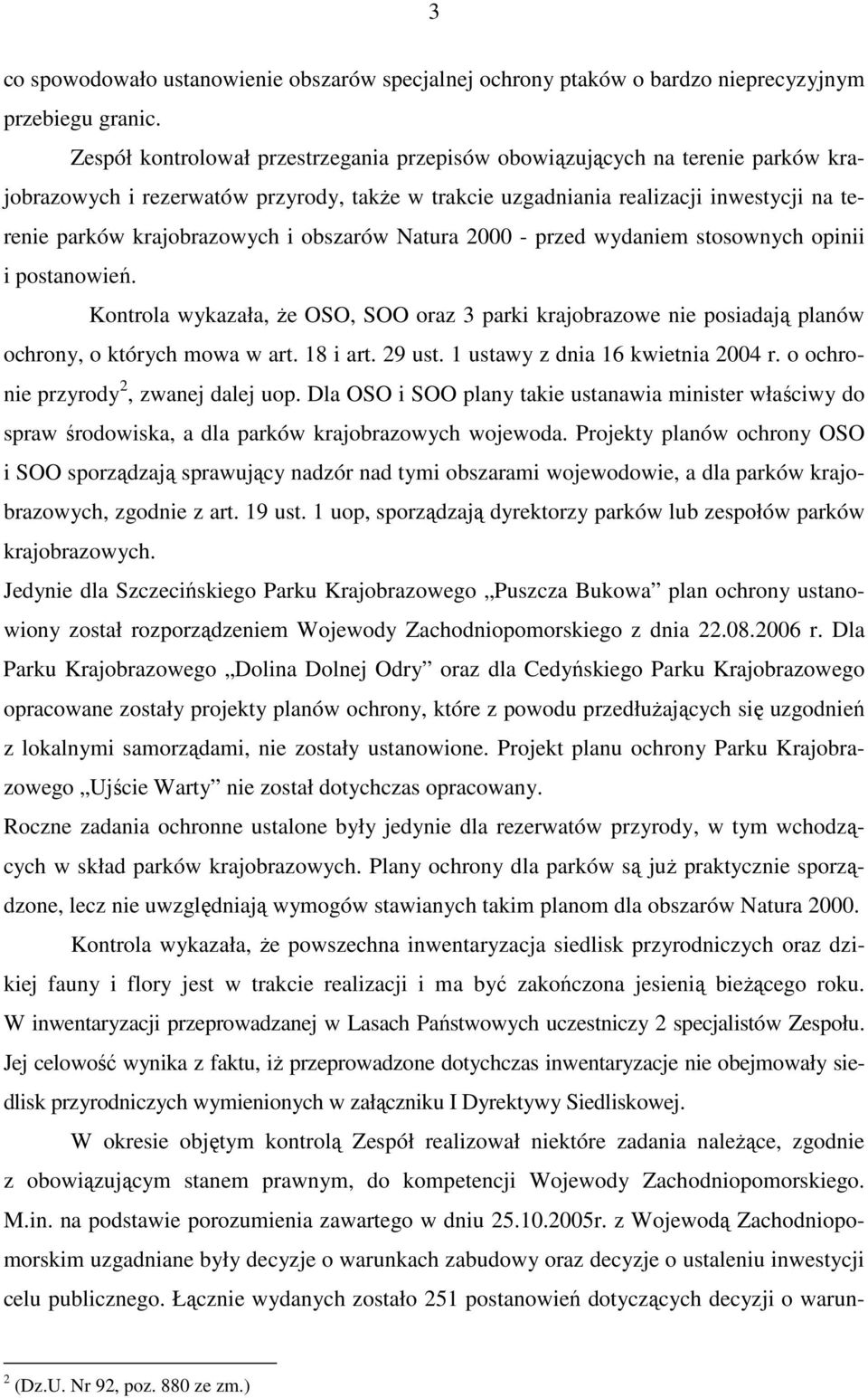 obszarów Natura 2000 - przed wydaniem stosownych opinii i postanowień. Kontrola wykazała, Ŝe OSO, SOO oraz 3 parki krajobrazowe nie posiadają planów ochrony, o których mowa w art. 18 i art. 29 ust.