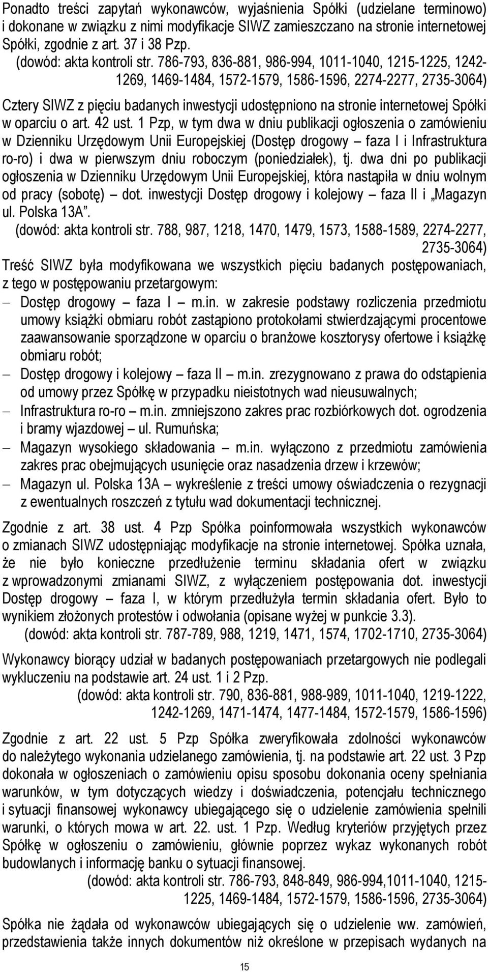 786-793, 836-881, 986-994, 1011-1040, 1215-1225, 1242-1269, 1469-1484, 1572-1579, 1586-1596, 2274-2277, 2735-3064) Cztery SIWZ z pięciu badanych inwestycji udostępniono na stronie internetowej Spółki