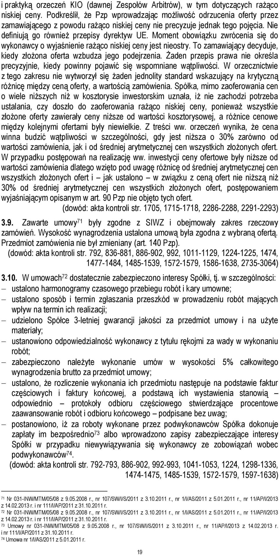 Moment obowiązku zwrócenia się do wykonawcy o wyjaśnienie rażąco niskiej ceny jest nieostry. To zamawiający decyduje, kiedy złożona oferta wzbudza jego podejrzenia.