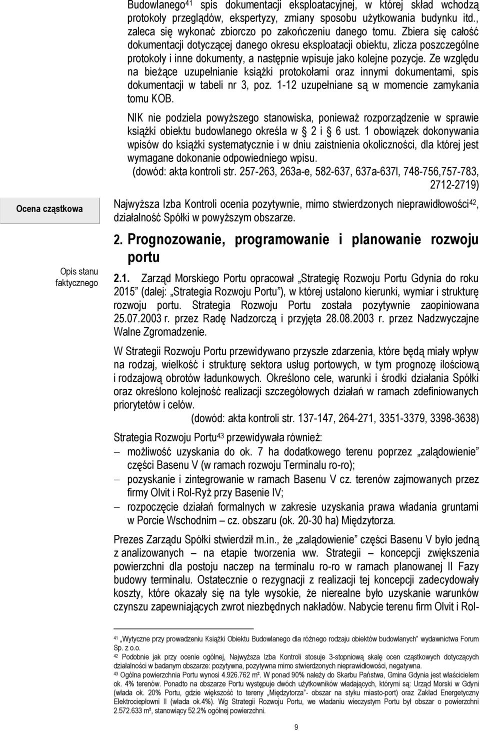 Zbiera się całość dokumentacji dotyczącej danego okresu eksploatacji obiektu, zlicza poszczególne protokoły i inne dokumenty, a następnie wpisuje jako kolejne pozycje.