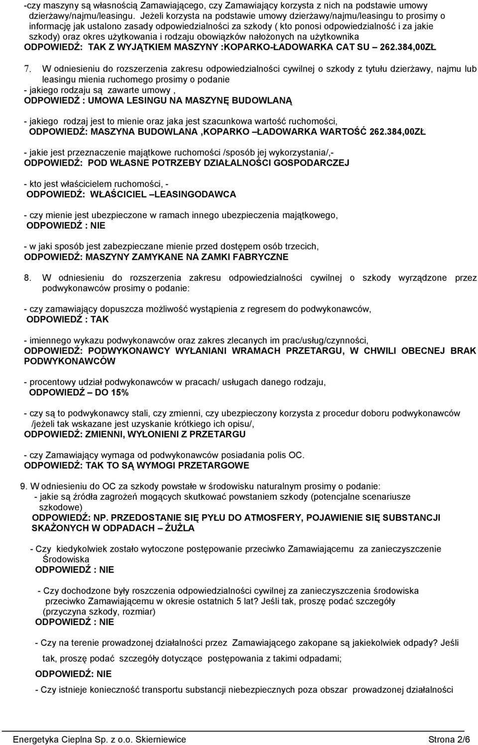 użytkowania i rodzaju obowiązków nałożonych na użytkownika ODPOWIEDŹ: TAK Z WYJĄTKIEM MASZYNY :KOPARKO-ŁADOWARKA CAT SU 262.384,00ZŁ 7.