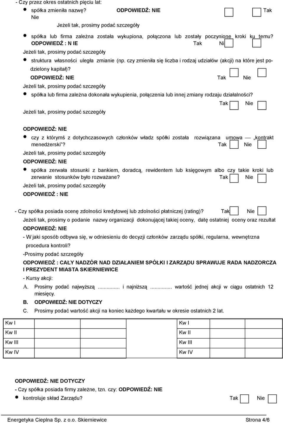 spółka lub firma zależna dokonała wykupienia, połączenia lub innej zmiany rodzaju działalności? czy z którymś z dotychczasowych członków władz spółki została rozwiązana umowa kontrakt menedżerski?