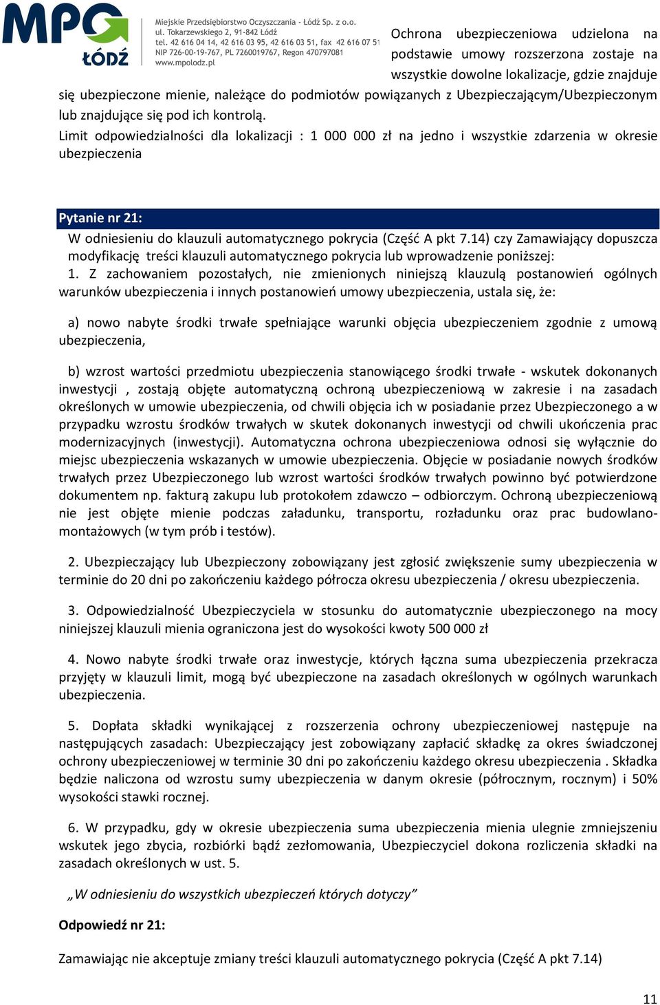 Limit odpowiedzialności dla lokalizacji : 1 000 000 zł na jedno i wszystkie zdarzenia w okresie ubezpieczenia Pytanie nr 21: W odniesieniu do klauzuli automatycznego pokrycia (Część A pkt 7.