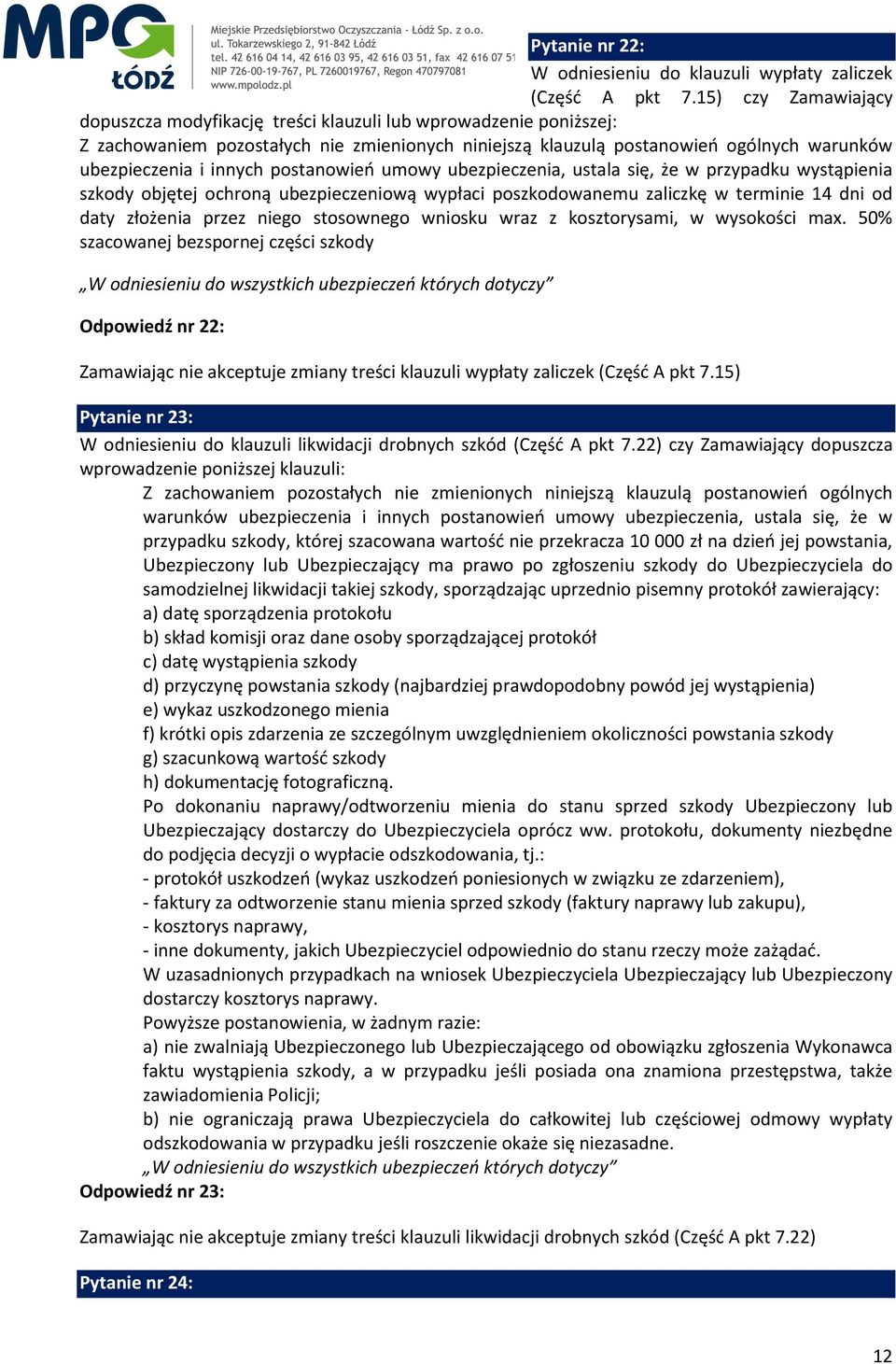 postanowień umowy ubezpieczenia, ustala się, że w przypadku wystąpienia szkody objętej ochroną ubezpieczeniową wypłaci poszkodowanemu zaliczkę w terminie 14 dni od daty złożenia przez niego