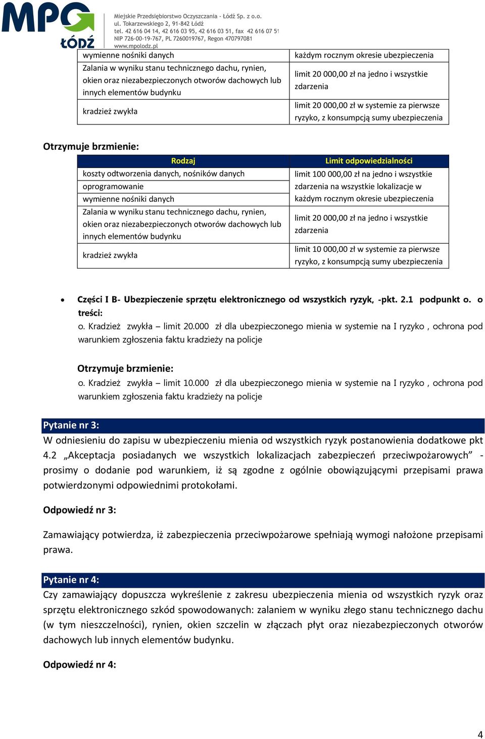 danych, nośników danych oprogramowanie wymienne nośniki danych Zalania w wyniku stanu technicznego dachu, rynien, okien oraz niezabezpieczonych otworów dachowych lub innych elementów budynku kradzież