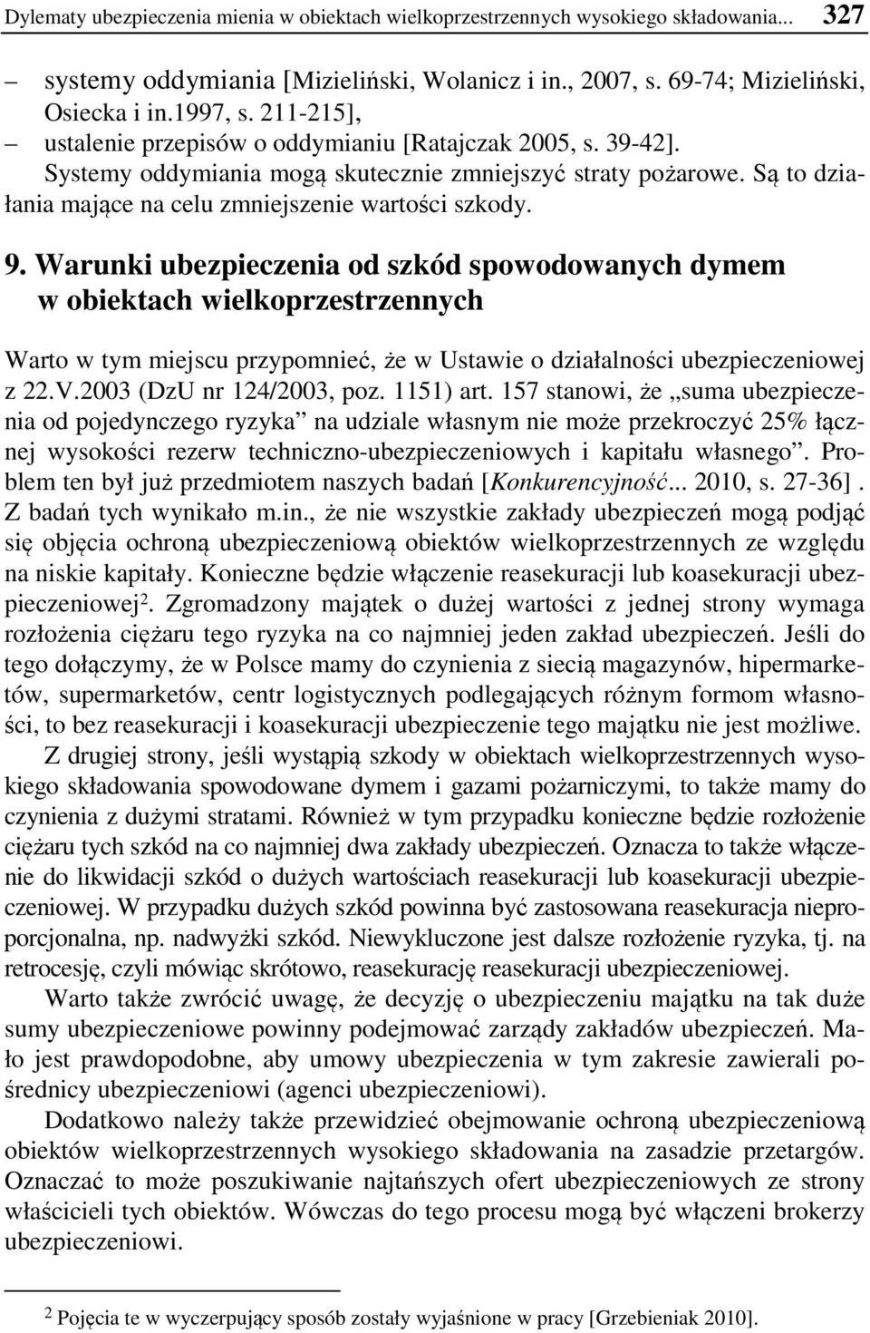 Warunki ubezpieczenia od szkód spowodowanych dymem w obiektach wielkoprzestrzennych Warto w tym miejscu przypomnieć, że w Ustawie o działalności ubezpieczeniowej z 22.V.2003 (DzU nr 124/2003, poz.