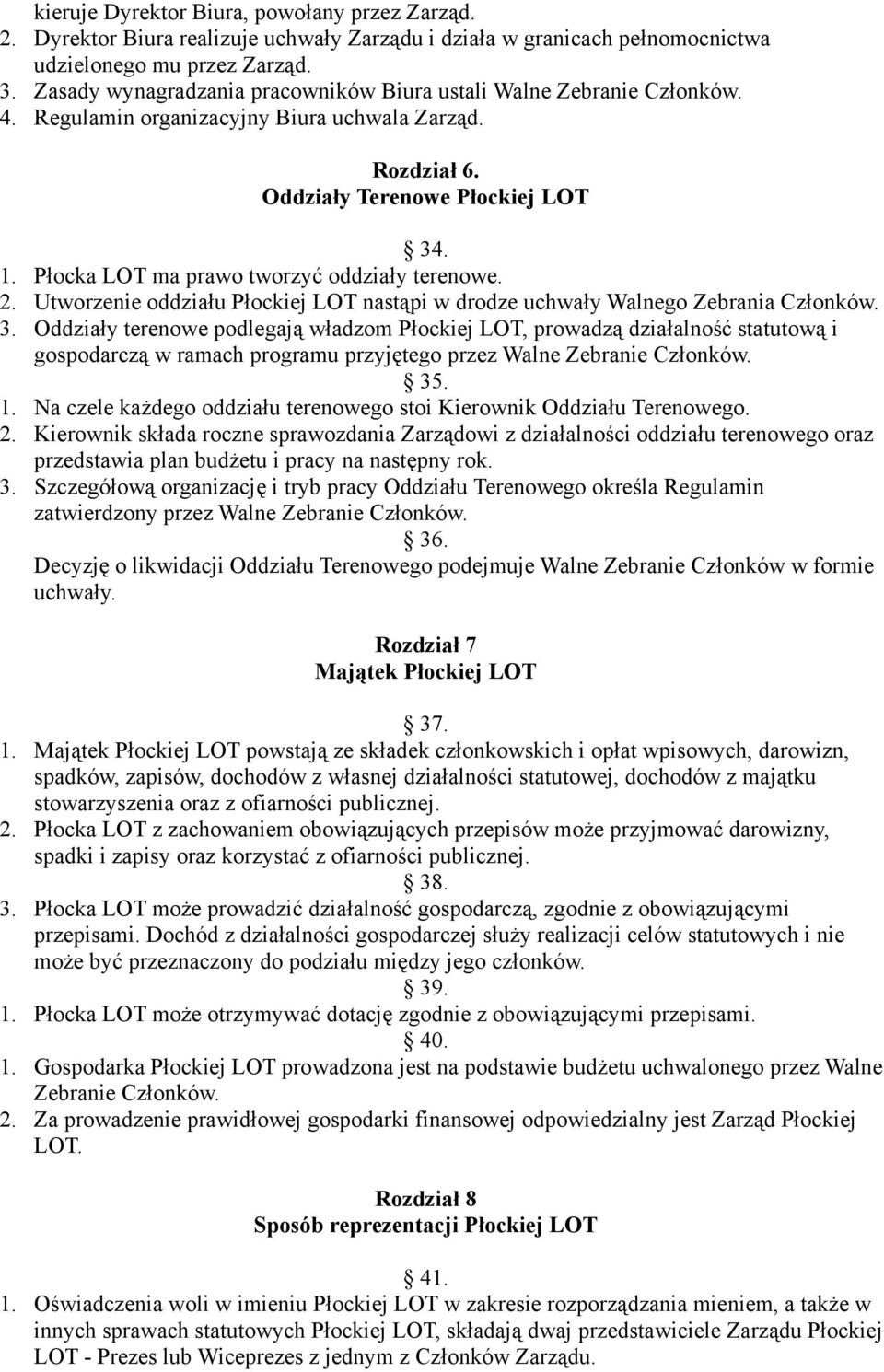 Płocka LOT ma prawo tworzyć oddziały terenowe. 2. Utworzenie oddziału Płockiej LOT nastąpi w drodze uchwały Walnego Zebrania Członków. 3.