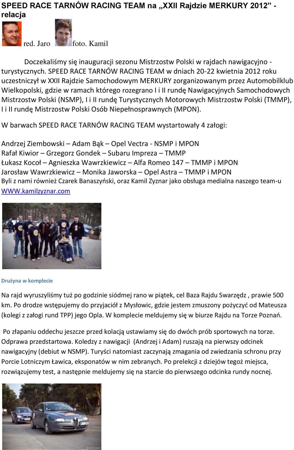 II rundę Nawigacyjnych Samochodowych Mistrzostw Polski (NSMP), I i II rundę Turystycznych Motorowych Mistrzostw Polski (TMMP), I i II rundę Mistrzostw Polski Osób Niepełnosprawnych (MPON).