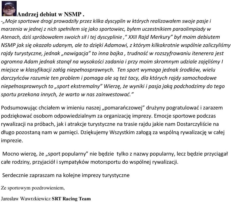 spróbowałem swoich sił i tej dyscyplinie, XXII Rajd Merkury był moim debiutem NSMP jak się okazało udanym, ale to dzięki Adamowi, z którym kilkakrotnie wspólnie zaliczyliśmy rajdy turystyczne, jednak