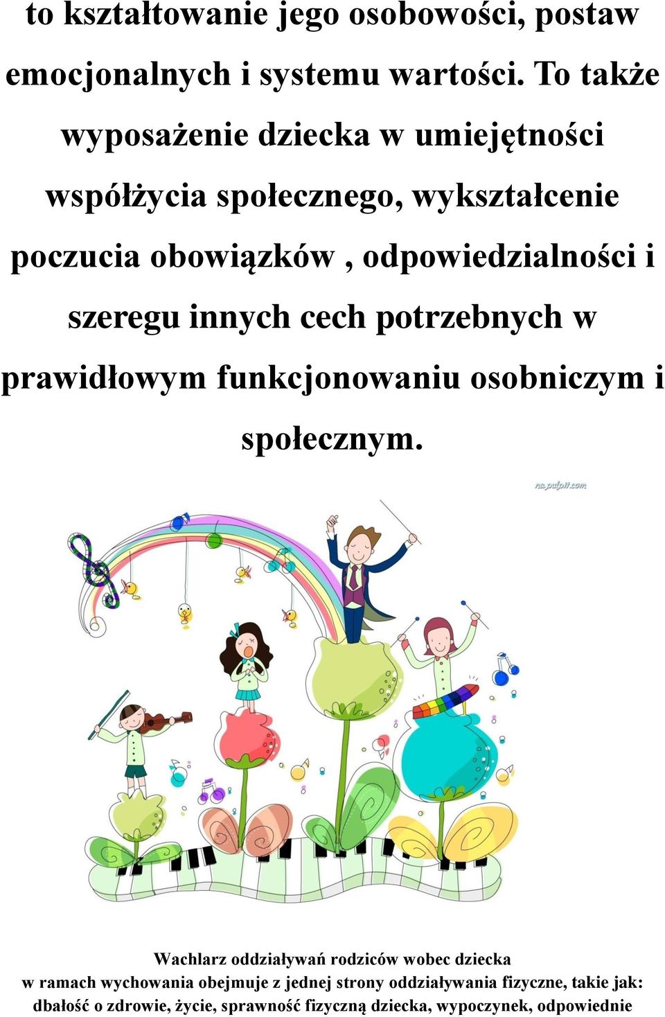 i szeregu innych cech potrzebnych w prawidłowym funkcjonowaniu osobniczym i społecznym.