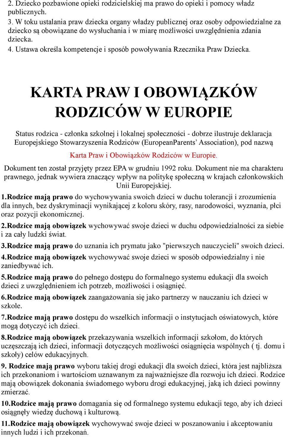 Ustawa określa kompetencje i sposób powoływania Rzecznika Praw Dziecka.