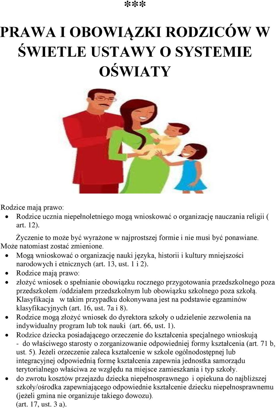 Mogą wnioskować o organizację nauki języka, historii i kultury mniejszości narodowych i etnicznych (art. 13, ust. 1 i 2).