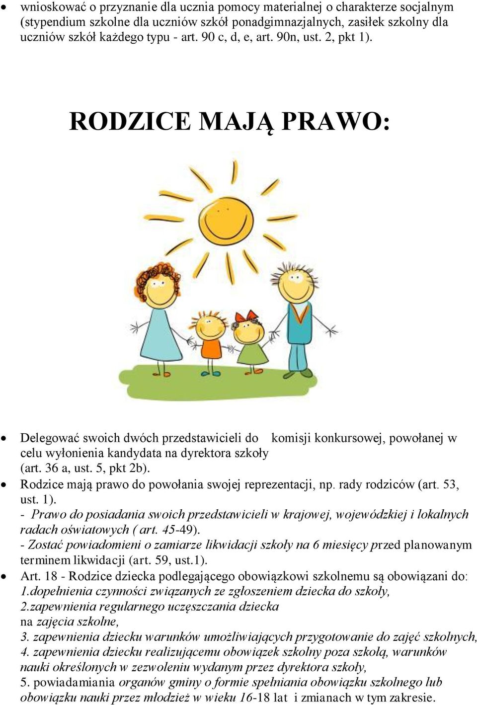 5, pkt 2b). Rodzice mają prawo do powołania swojej reprezentacji, np. rady rodziców (art. 53, ust. 1).