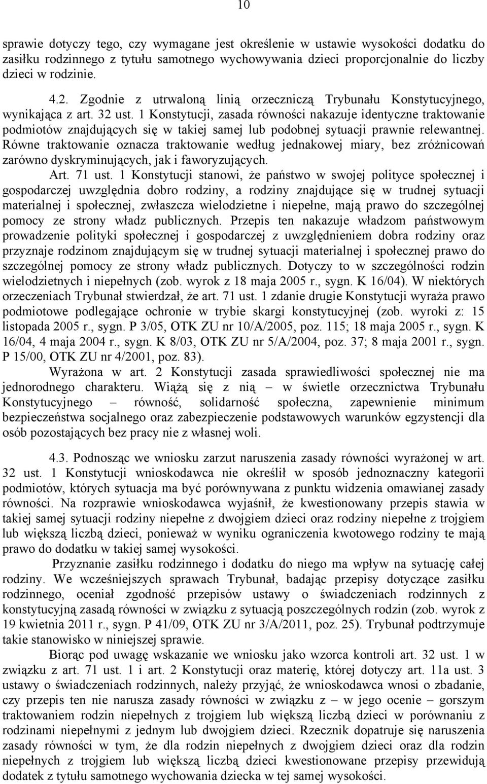 1 Konstytucji, zasada równości nakazuje identyczne traktowanie podmiotów znajdujących się w takiej samej lub podobnej sytuacji prawnie relewantnej.