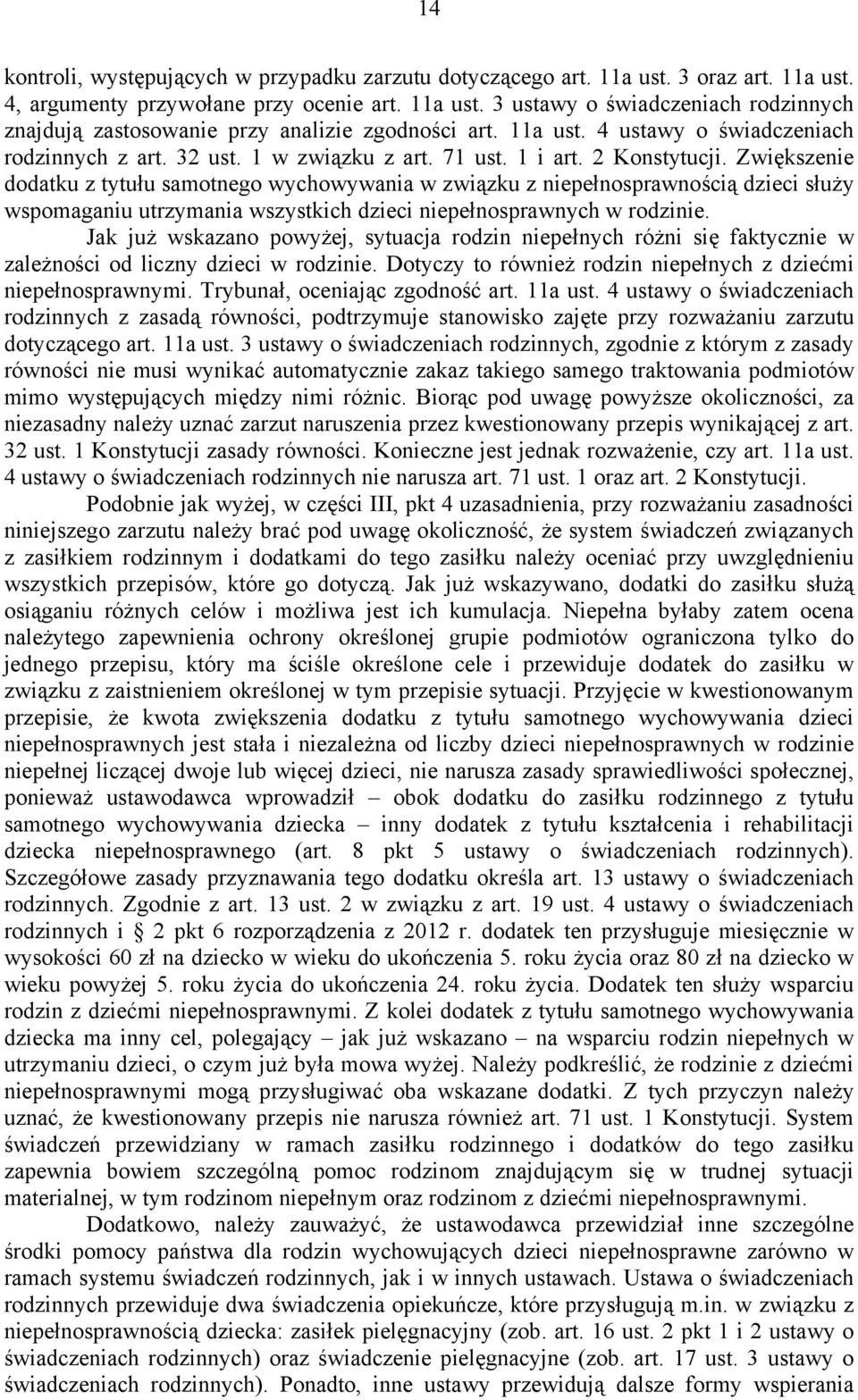 Zwiększenie dodatku z tytułu samotnego wychowywania w związku z niepełnosprawnością dzieci służy wspomaganiu utrzymania wszystkich dzieci niepełnosprawnych w rodzinie.