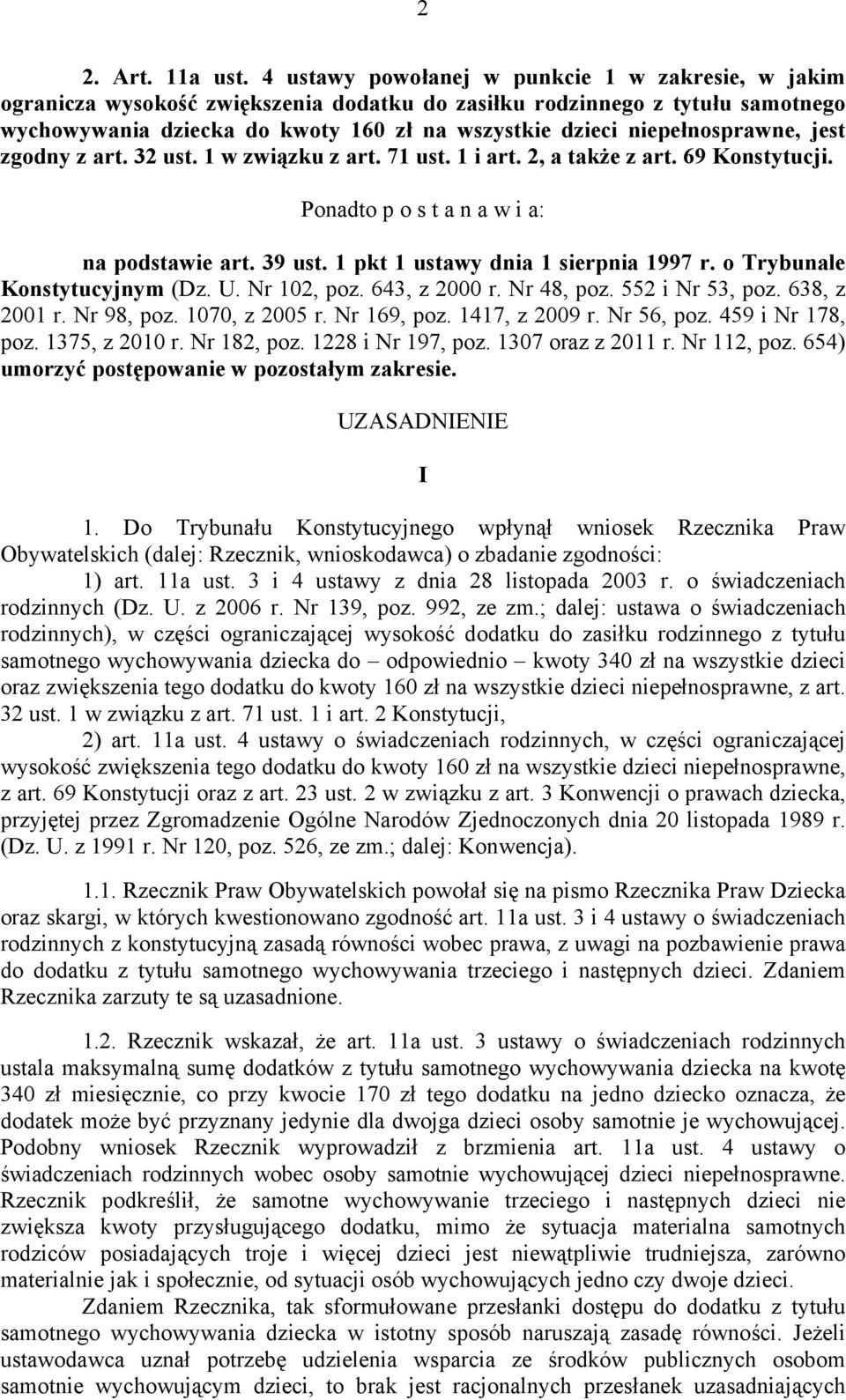 niepełnosprawne, jest zgodny z art. 32 ust. 1 w związku z art. 71 ust. 1 i art. 2, a także z art. 69 Konstytucji. Ponadto p o s t a n a w i a: na podstawie art. 39 ust.