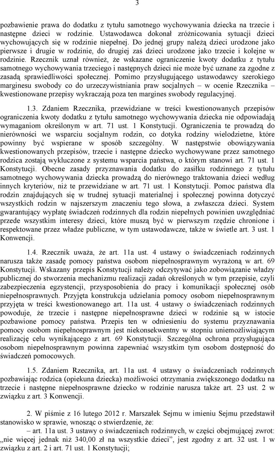 Do jednej grupy należą dzieci urodzone jako pierwsze i drugie w rodzinie, do drugiej zaś dzieci urodzone jako trzecie i kolejne w rodzinie.