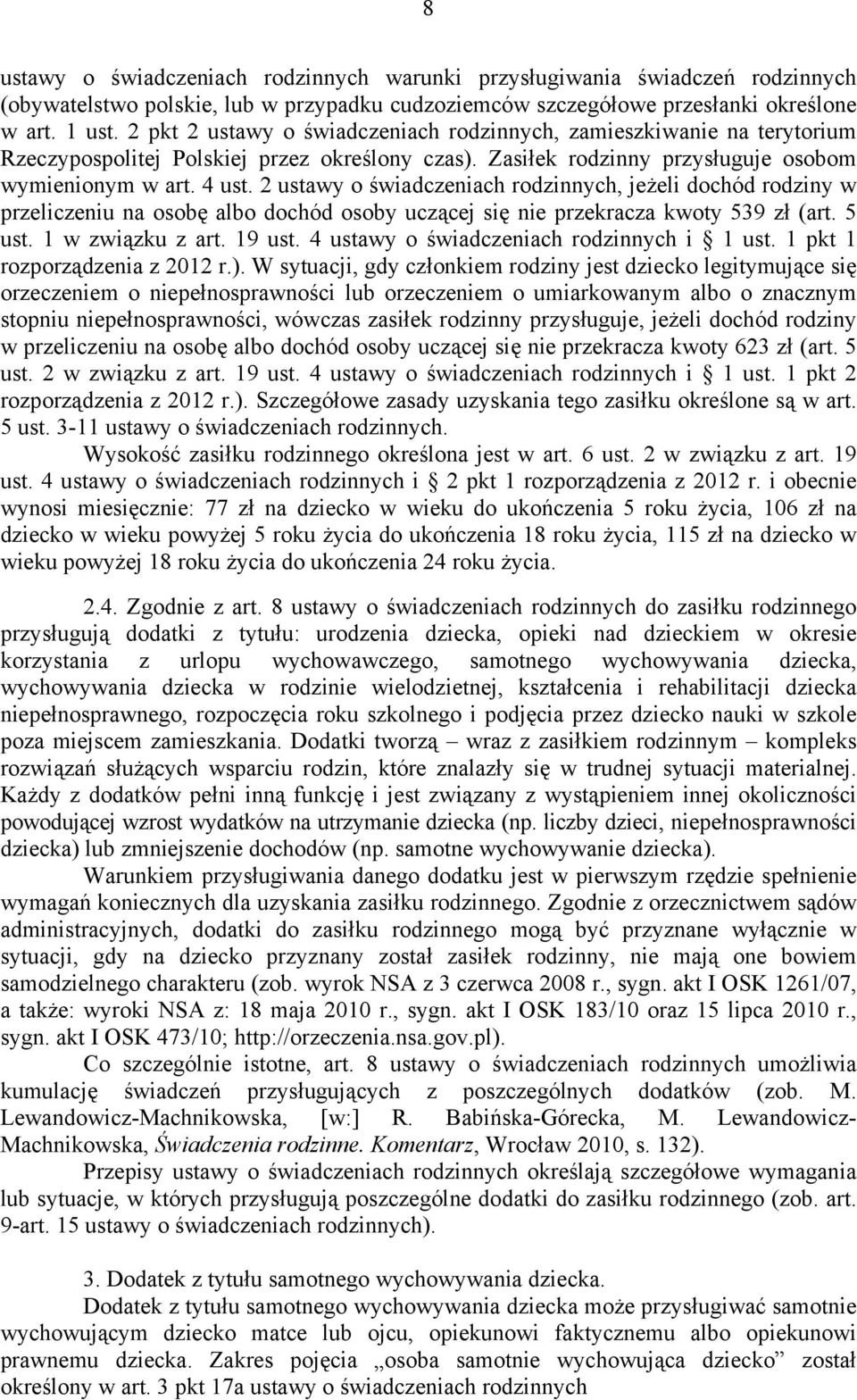 2 ustawy o świadczeniach rodzinnych, jeżeli dochód rodziny w przeliczeniu na osobę albo dochód osoby uczącej się nie przekracza kwoty 539 zł (art. 5 ust. 1 w związku z art. 19 ust.