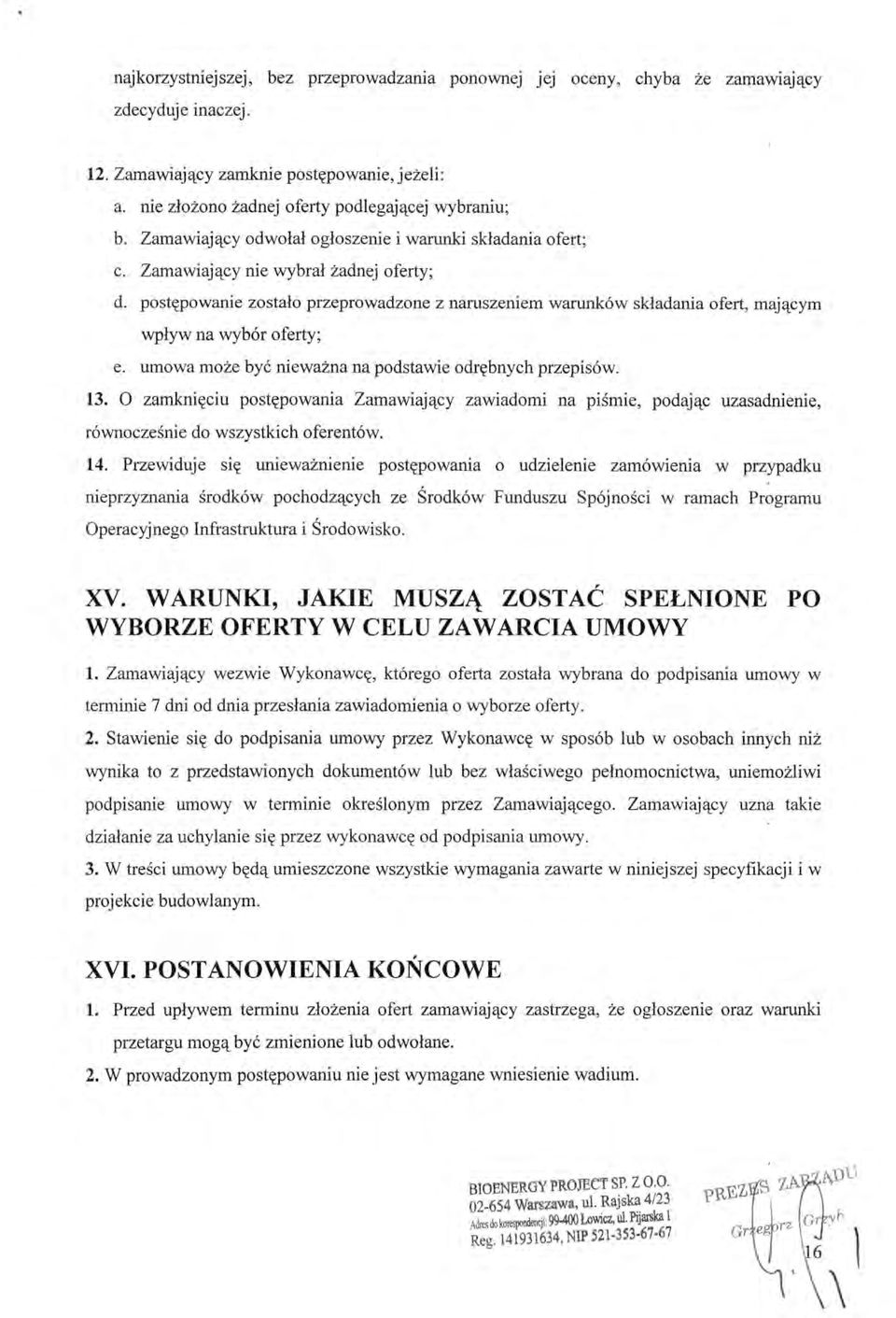 postępowanie zostało przeprowadzone z naruszeniem warunków składania ofert, mającym wpływ na wybór oferty; e. umowa może być nieważna na podstawie odrębnych przepisów. 13.