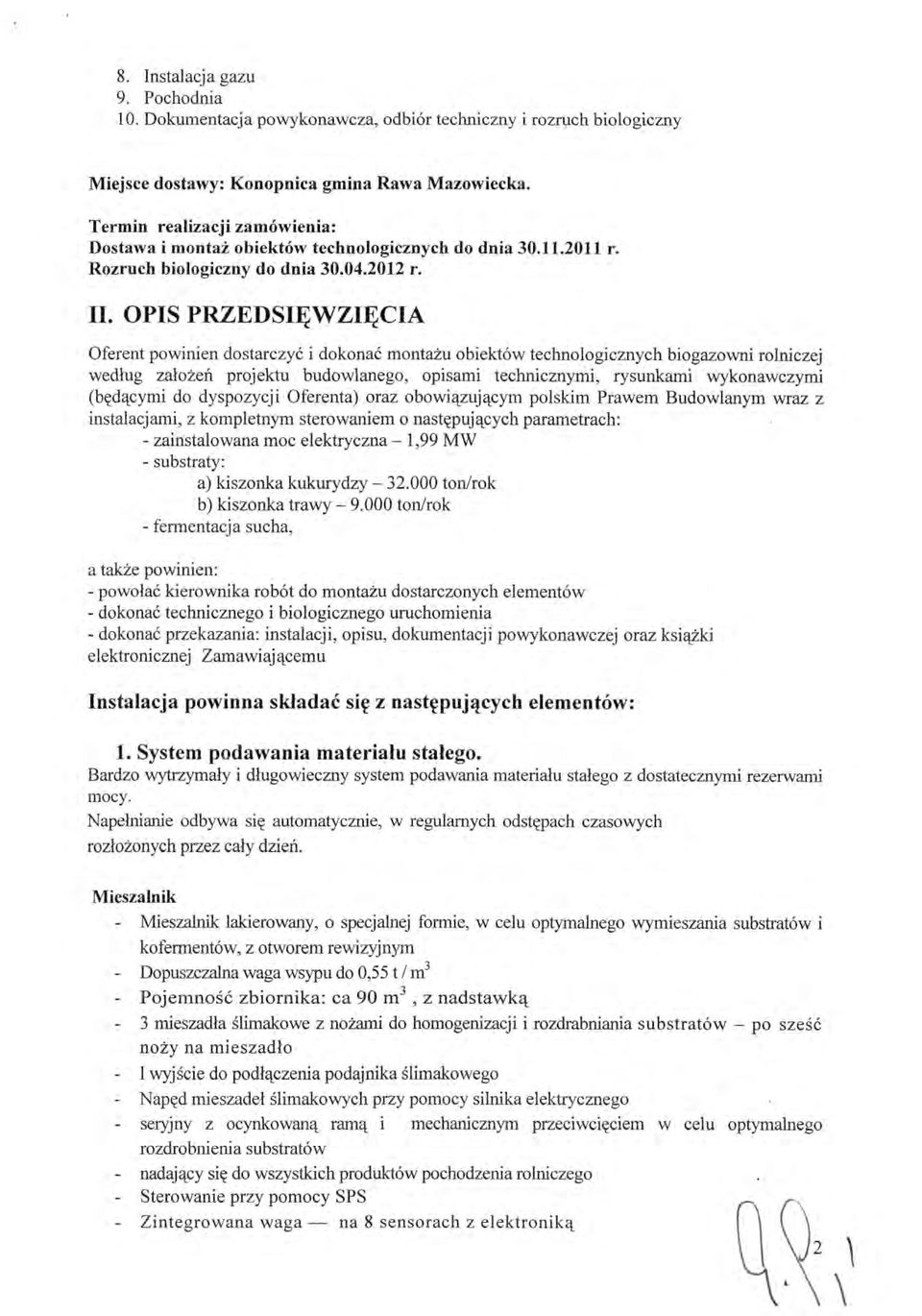 OPIS PRZEDSIĘWZIĘCIA Oferent powinien dostarczyć i dokonać montażu obiektów technologicznych biogazowni rolniczej według założeń projektu budowlanego, opisami technicznymi, rysunkami wykonawczymi