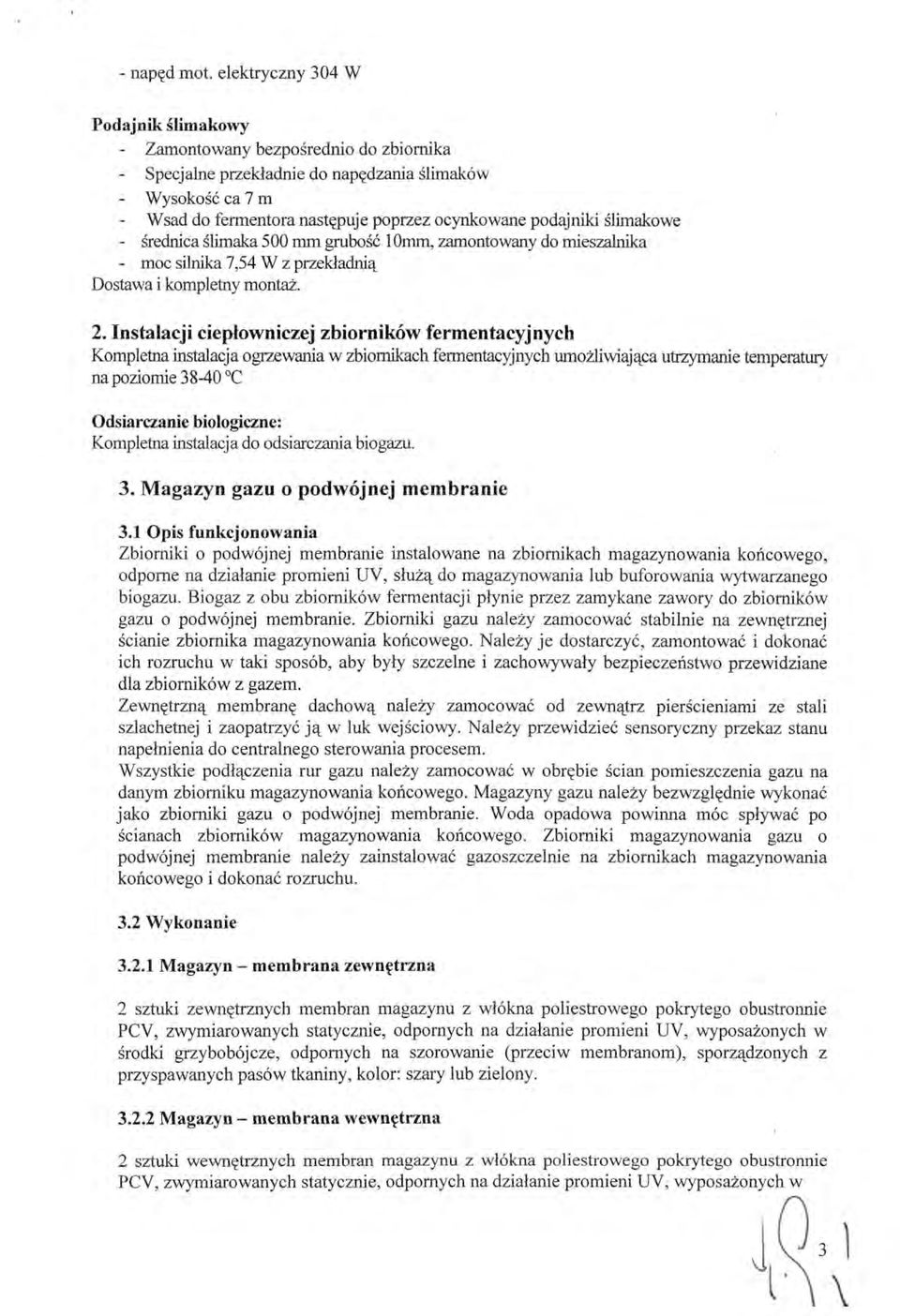 ślimakowe - średnica ślimaka 500 mm grubość l Omm, zamontowany do mieszalnika - moc silnika 7,54 W z przekładnią Dostawa i kompletny montaż. 2.