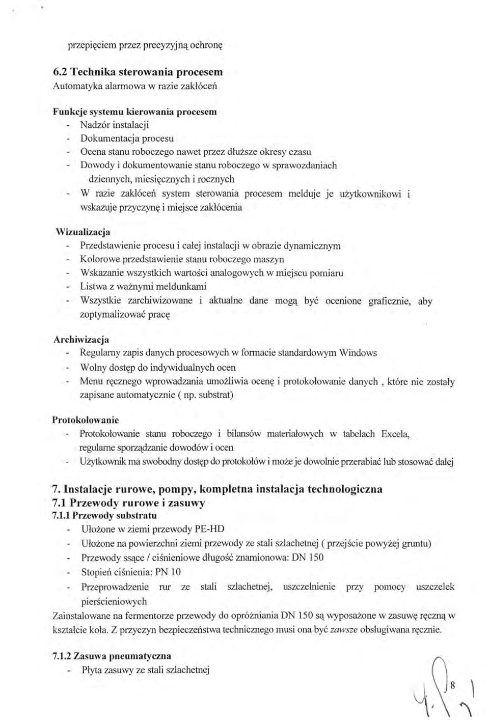 czasu - Dowody i dokumentowanie stanu roboczego w sprawozdaniach dziennych, miesięcznych i rocznych - W razie zakłóceń system sterowania procesem melduje je użytkownikowi i wskazuje przyczynę i