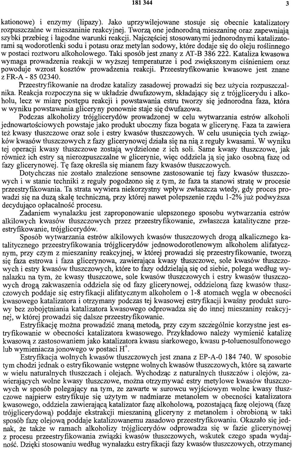 Najczęściej stosowanymi jednorodnymi katalizatorami są wodorotlenki sodu i potasu oraz metylan sodowy, które dodaje się do oleju roślinnego w postaci roztworu alkoholowego.