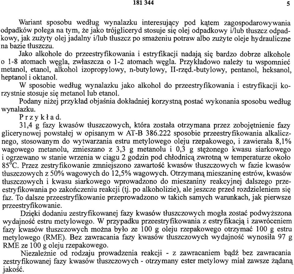 Jako alkohole do przeestryfikowania i estryfikacji nadają się bardzo dobrze alkohole 0 1-8 atomach węgla, zwłaszcza o 1-2 atomach węgla.