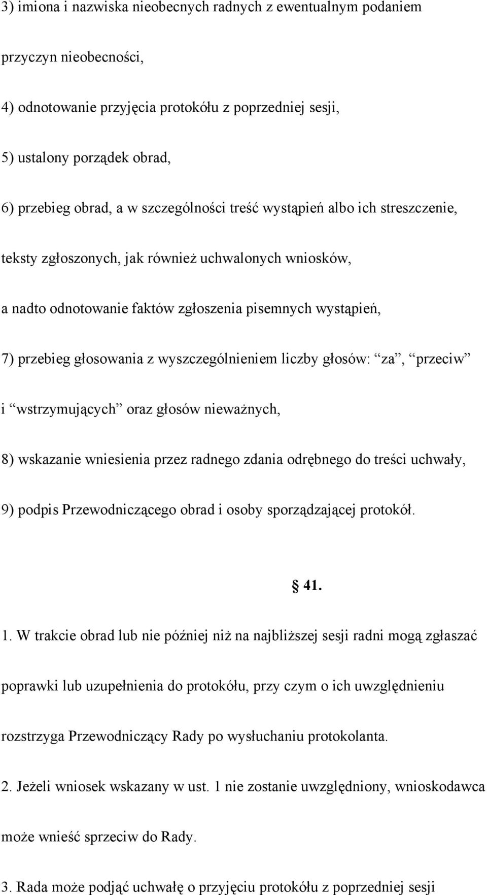 wyszczególnieniem liczby głosów: za, przeciw i wstrzymujących oraz głosów nieważnych, 8) wskazanie wniesienia przez radnego zdania odrębnego do treści uchwały, 9) podpis Przewodniczącego obrad i