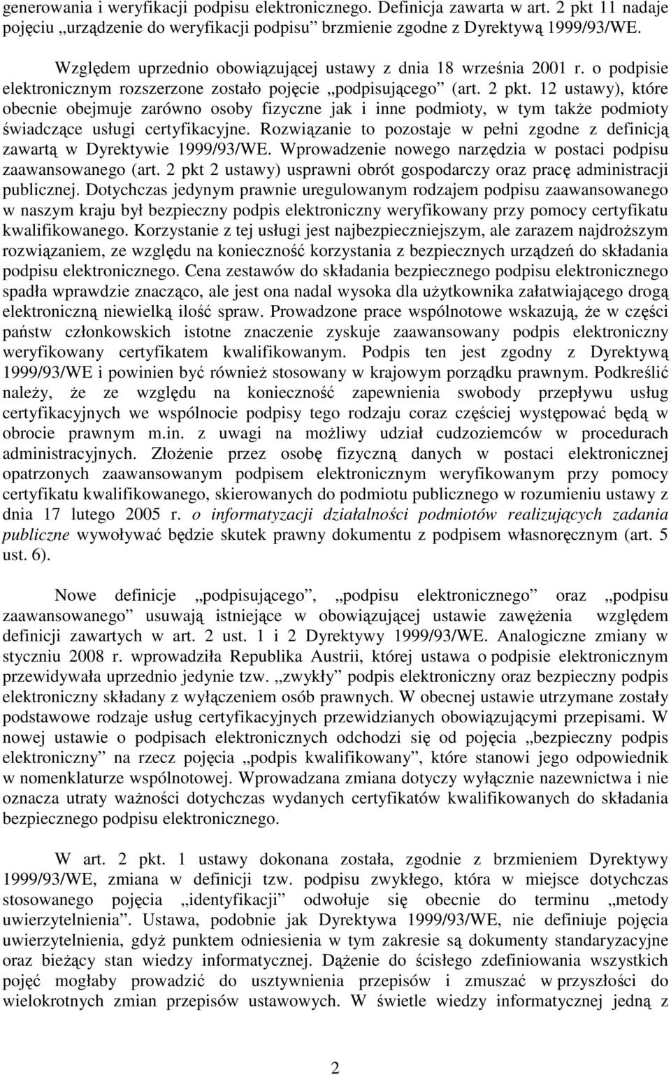 12 ustawy), które obecnie obejmuje zarówno osoby fizyczne jak i inne podmioty, w tym takŝe podmioty świadczące usługi certyfikacyjne.