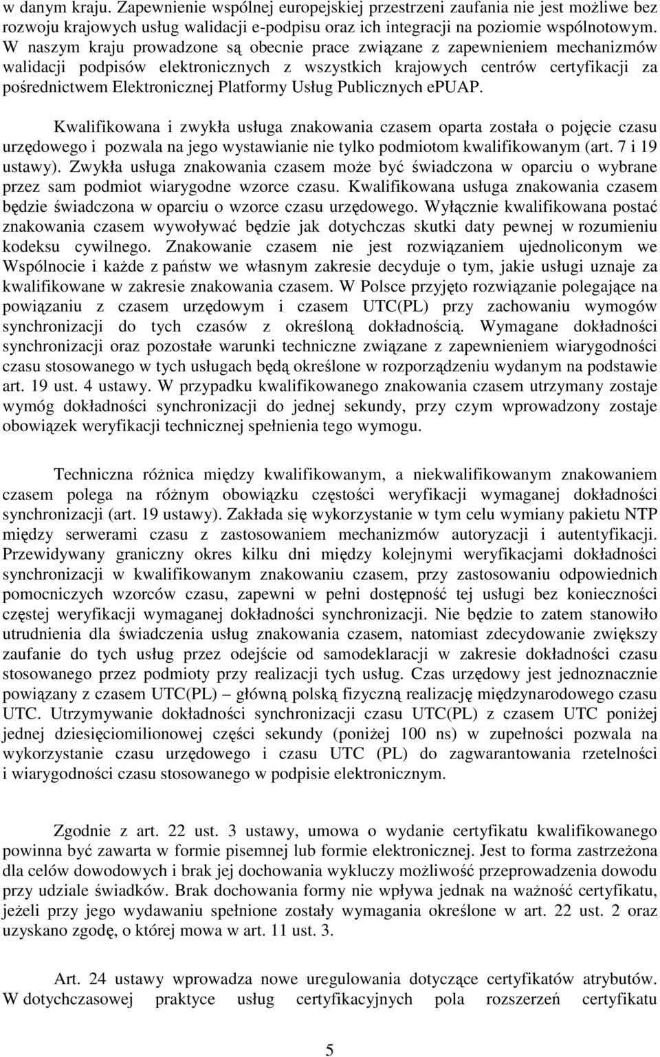 Usług Publicznych epuap. Kwalifikowana i zwykła usługa znakowania czasem oparta została o pojęcie czasu urzędowego i pozwala na jego wystawianie nie tylko podmiotom kwalifikowanym (art.