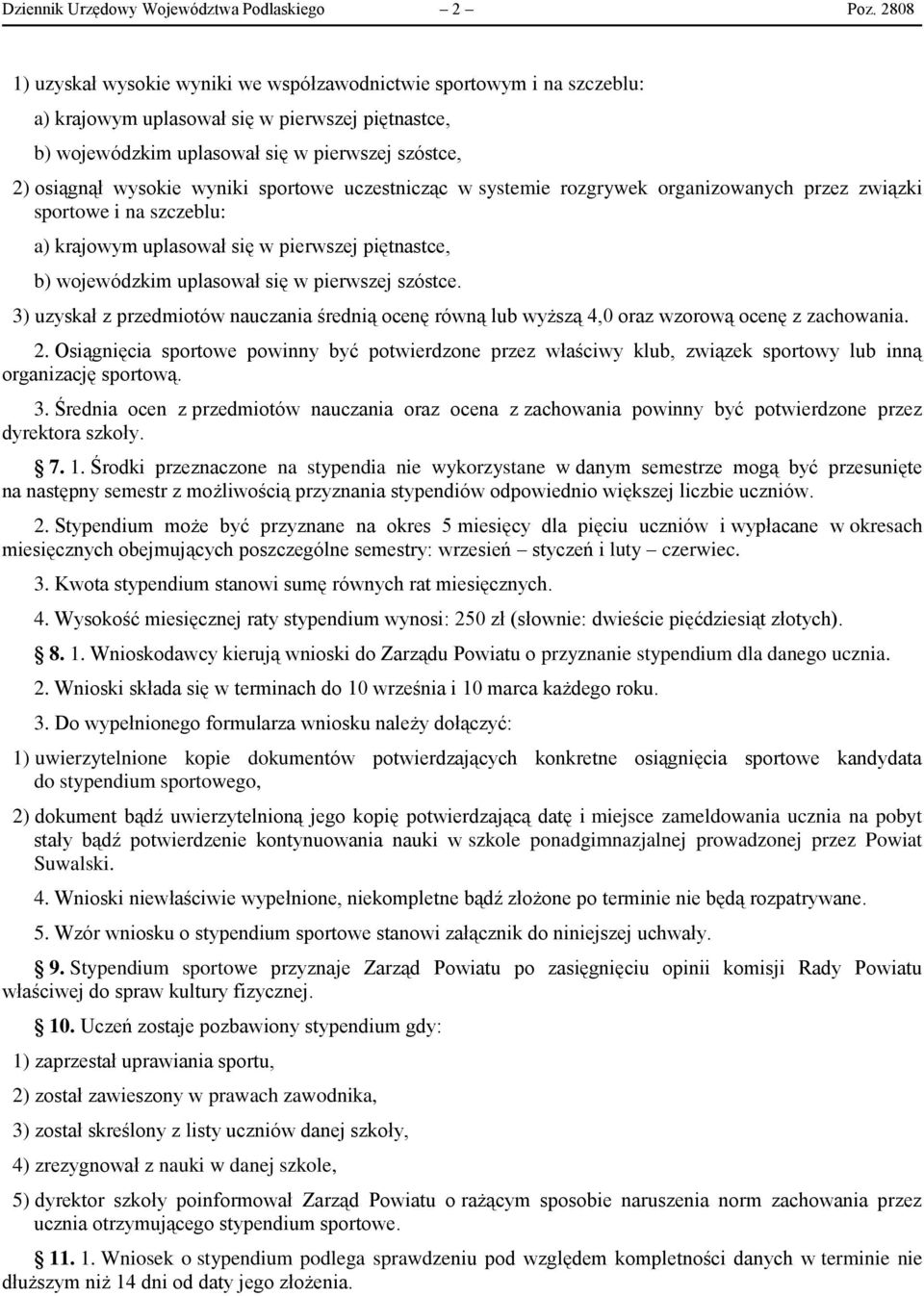 wyniki sportowe uczestnicząc w systemie rozgrywek organizowanych przez związki sportowe i na szczeblu: a) krajowym uplasował się w pierwszej piętnastce, b) wojewódzkim uplasował się w pierwszej