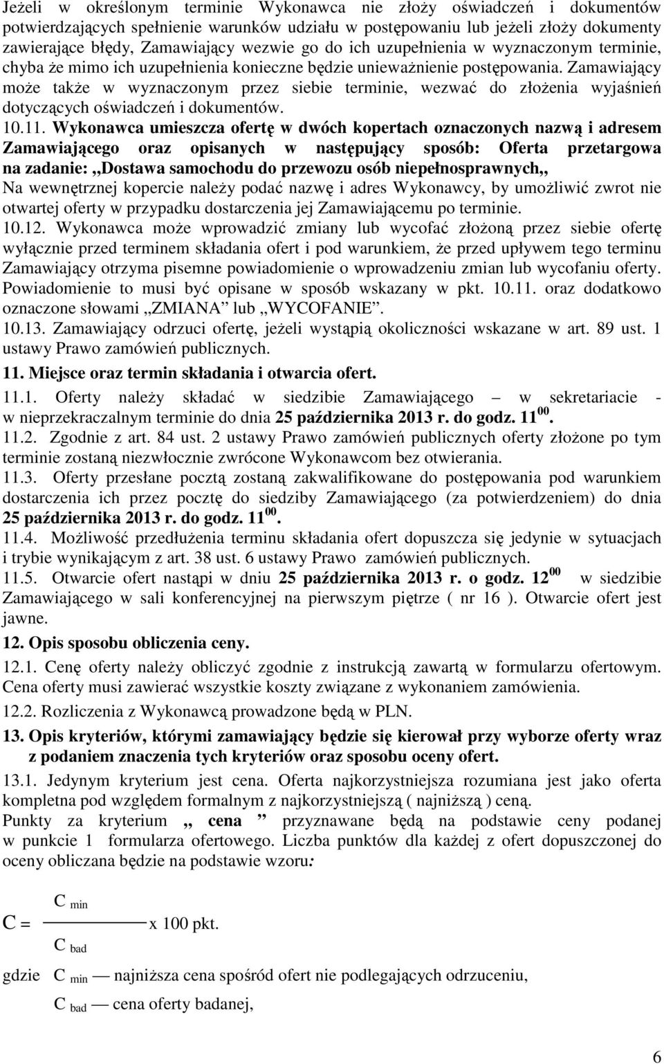 Zamawiający może także w wyznaczonym przez siebie terminie, wezwać do złożenia wyjaśnień dotyczących oświadczeń i dokumentów. 10.11.