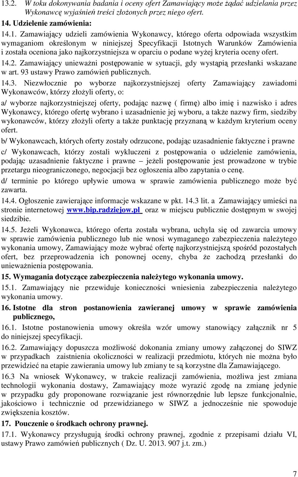 wyżej kryteria oceny ofert. 14.2. Zamawiający unieważni postępowanie w sytuacji, gdy wystąpią przesłanki wskazane w art. 93 