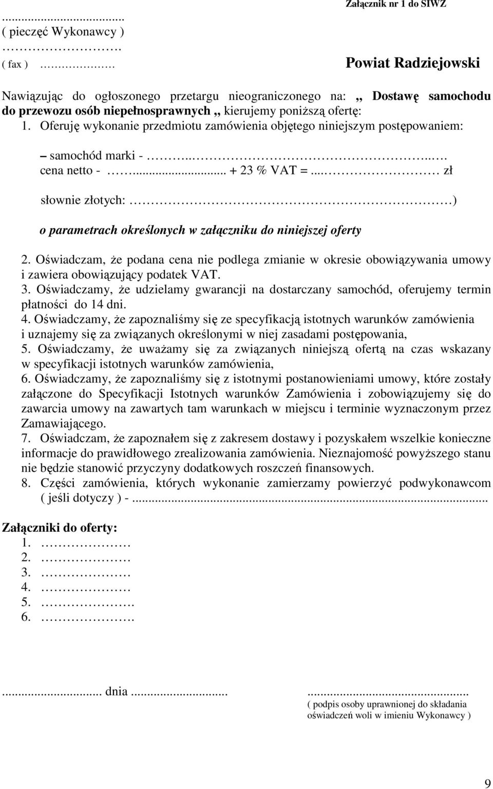 Oferuję wykonanie przedmiotu zamówienia objętego niniejszym postępowaniem: samochód marki -..... cena netto -... + 23 % VAT =.