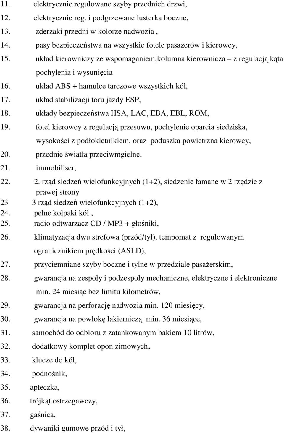 układ ABS + hamulce tarczowe wszystkich kół, 17. układ stabilizacji toru jazdy ESP, 18. układy bezpieczeństwa HSA, LAC, EBA, EBL, ROM, 19.