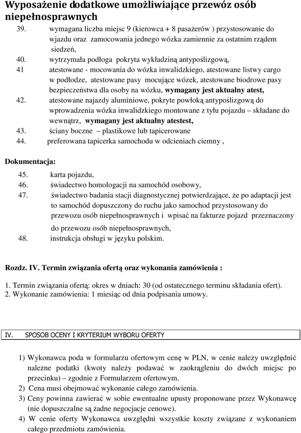 wytrzymała podłoga pokryta wykładziną antypoślizgową, 41 atestowane - mocowania do wózka inwalidzkiego, atestowane listwy cargo w podłodze, atestowane pasy mocujące wózek, atestowane biodrowe pasy