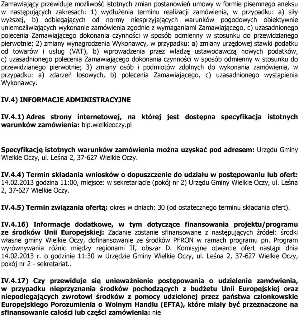 czynności w sposób odmienny w stosunku do przewidzianego pierwotnie; 2) zmiany wynagrodzenia Wykonawcy, w przypadku: a) zmiany urzędowej stawki podatku od towarów i usług (VAT), b) wprowadzenia przez