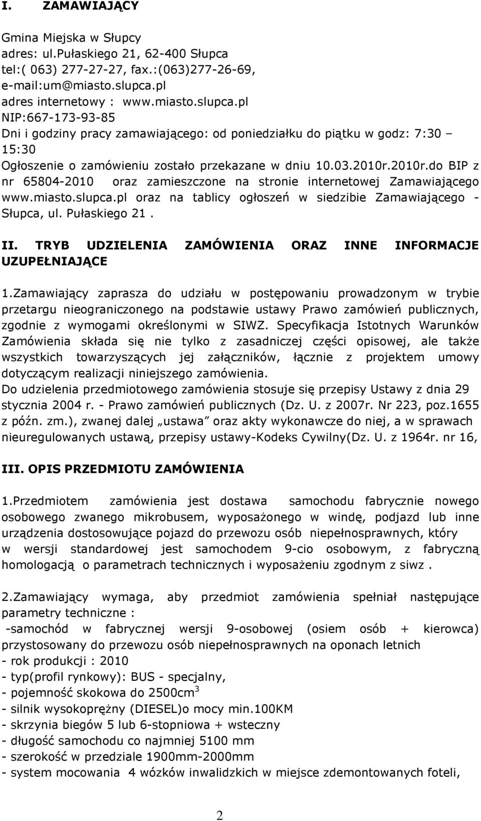 2010r.2010r.do BIP z nr 65804-2010 oraz zamieszczone na stronie internetowej Zamawiającego www.miasto.slupca.pl oraz na tablicy ogłoszeń w siedzibie Zamawiającego - Słupca, ul. Pułaskiego 21. II.