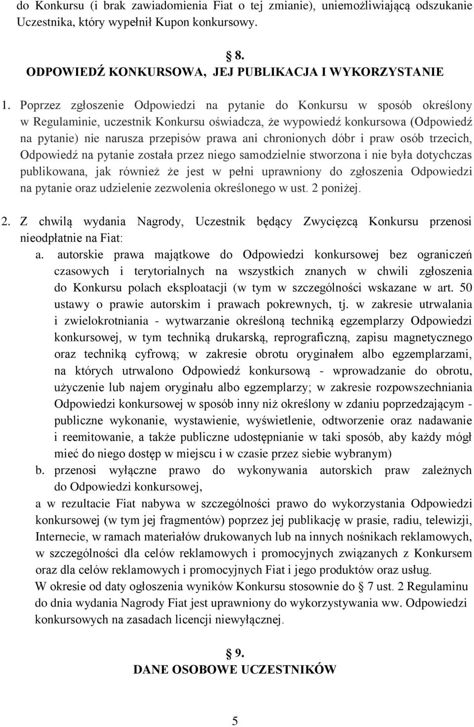 chronionych dóbr i praw osób trzecich, Odpowiedź na pytanie została przez niego samodzielnie stworzona i nie była dotychczas publikowana, jak również że jest w pełni uprawniony do zgłoszenia