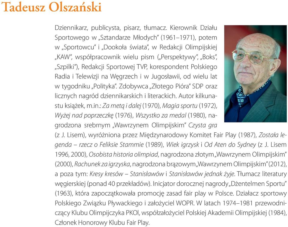 Sportowej TVP, korespondent Polskiego Radia i Telewizji na Węgrzech i w Jugosławii, od wielu lat w tygodniku Polityka. Zdobywca Złotego Pióra SDP oraz licznych nagród dziennikarskich i literackich.