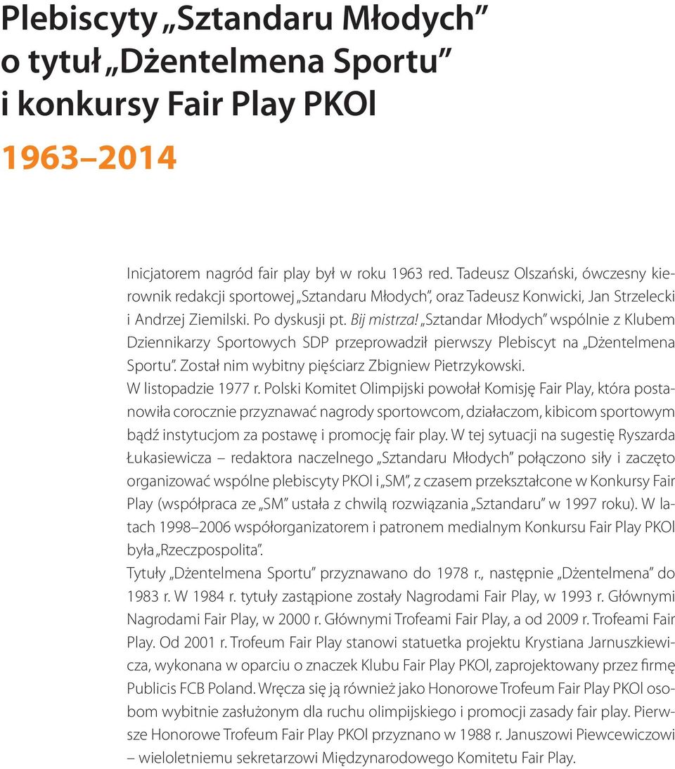 Sztandar Młodych wspólnie z Klubem Dziennikarzy Sportowych SDP przeprowadził pierwszy Plebiscyt na Dżentelmena Sportu. Został nim wybitny pięściarz Zbigniew Pietrzykowski. W listopadzie 1977 r.