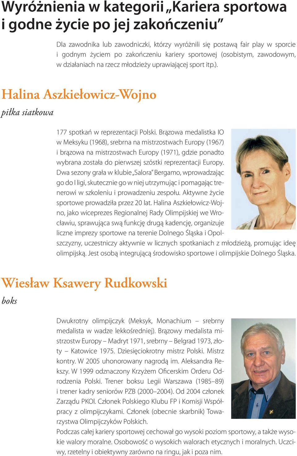 Brązowa medalistka IO w Meksyku (1968), srebrna na mistrzostwach Europy (1967) i brązowa na mistrzostwach Europy (1971), gdzie ponadto wybrana została do pierwszej szóstki reprezentacji Europy.