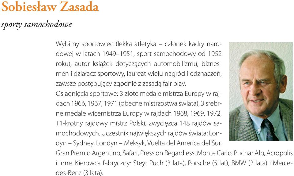 Osiągnięcia sportowe: 3 złote medale mistrza Europy w rajdach 1966, 1967, 1971 (obecne mistrzostwa świata), 3 srebrne medale wicemistrza Europy w rajdach 1968, 1969, 1972, 11-krotny rajdowy mistrz