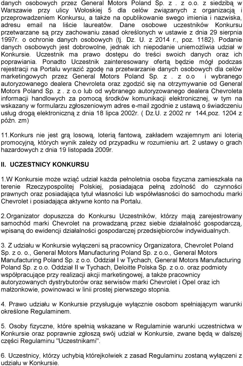 Dane osobowe uczestników Konkursu przetwarzane są przy zachowaniu zasad określonych w ustawie z dnia 29 sierpnia 1997r. o ochronie obowych (tj. Dz. U. z 2014 r., poz. 1182).