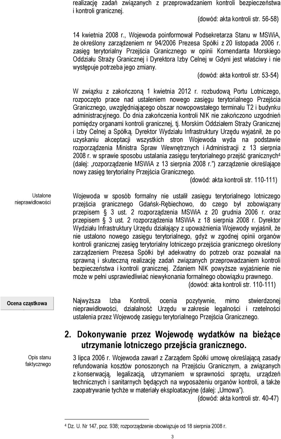 zasięg terytorialny Przejścia Granicznego w opinii Komendanta Morskiego Oddziału Straży Granicznej i Dyrektora Izby Celnej w Gdyni jest właściwy i nie występuje potrzeba jego zmiany.