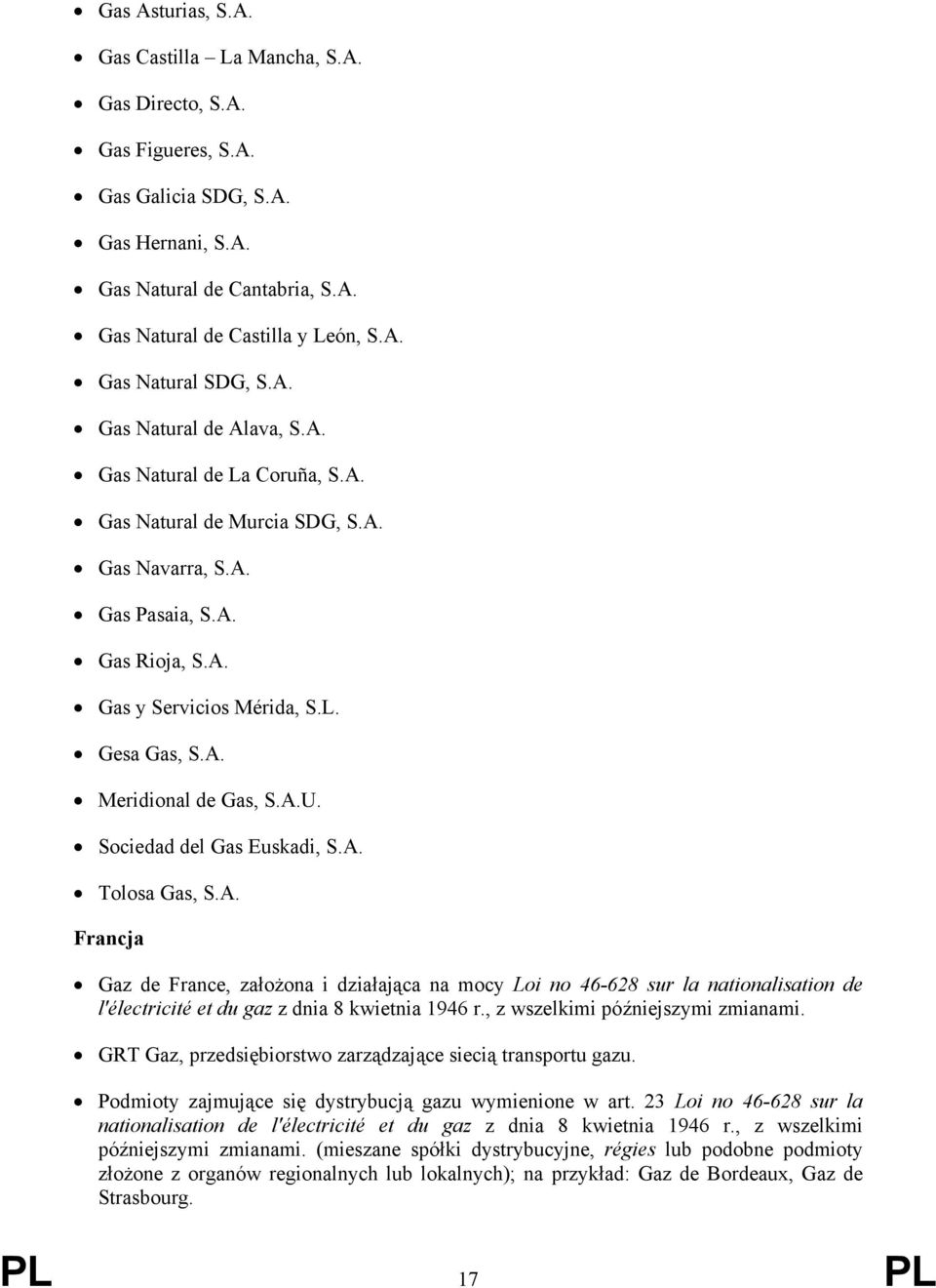 A.U. Sociedad del Gas Euskadi, S.A. Tolosa Gas, S.A. Francja Gaz de France, założona i działająca na mocy Loi no 46-628 sur la nationalisation de l'électricité et du gaz z dnia 8 kwietnia 1946 r.