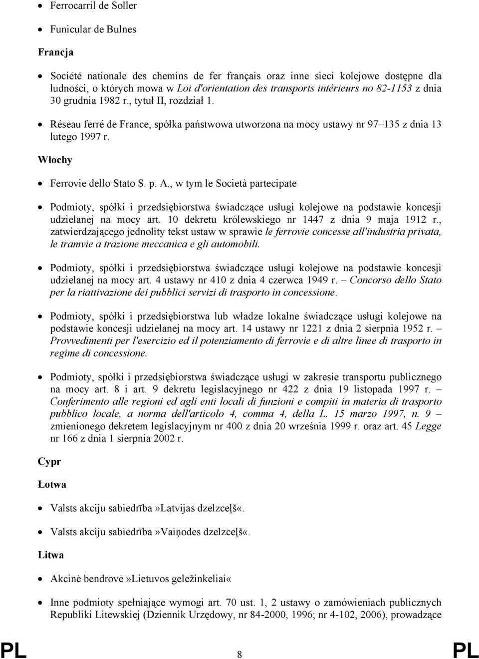 Włochy Ferrovie dello Stato S. p. A., w tym le Società partecipate Podmioty, spółki i przedsiębiorstwa świadczące usługi kolejowe na podstawie koncesji udzielanej na mocy art.