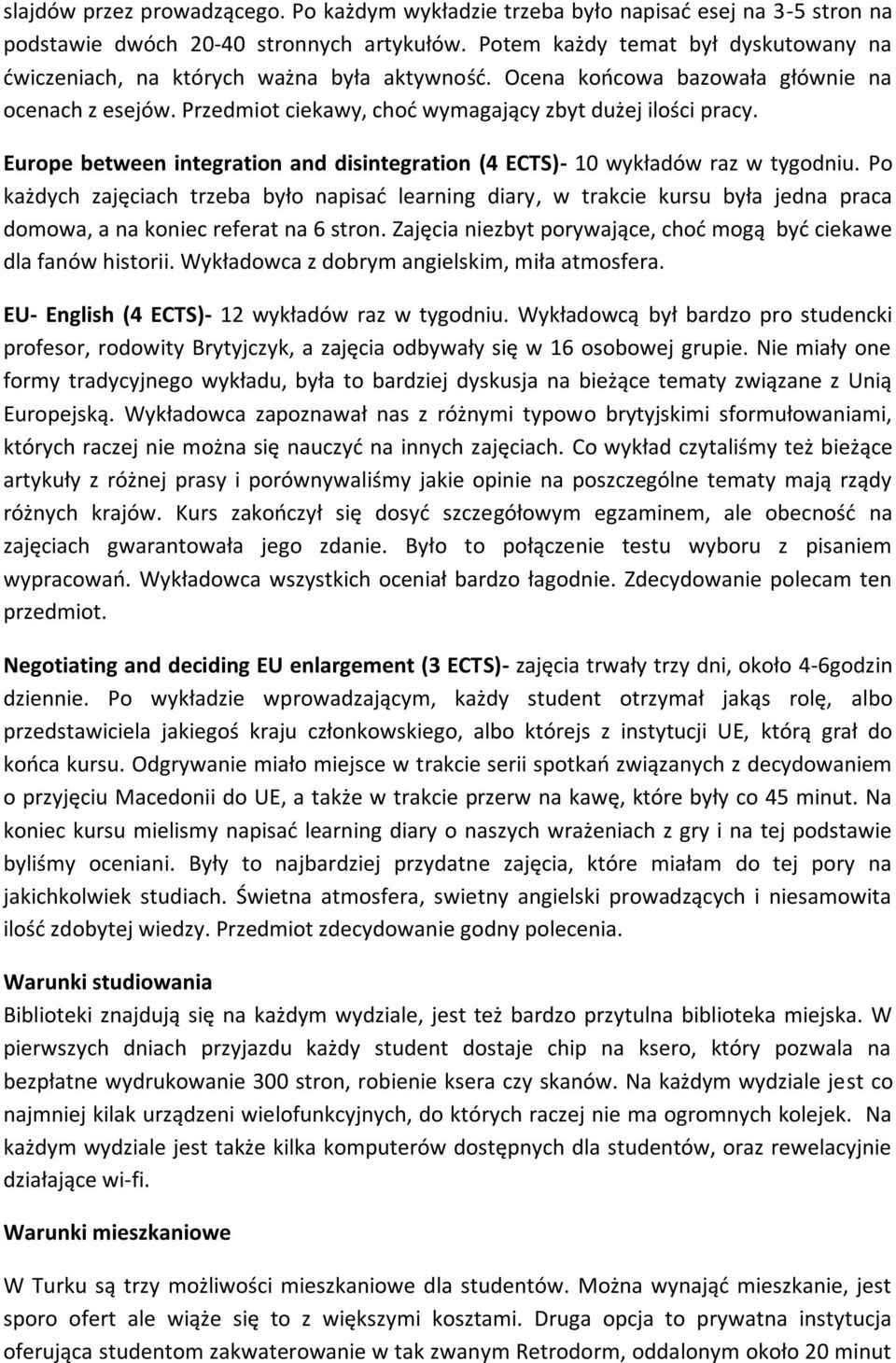 Europe between integration and disintegration (4 ECTS)- 10 wykładów raz w tygodniu.